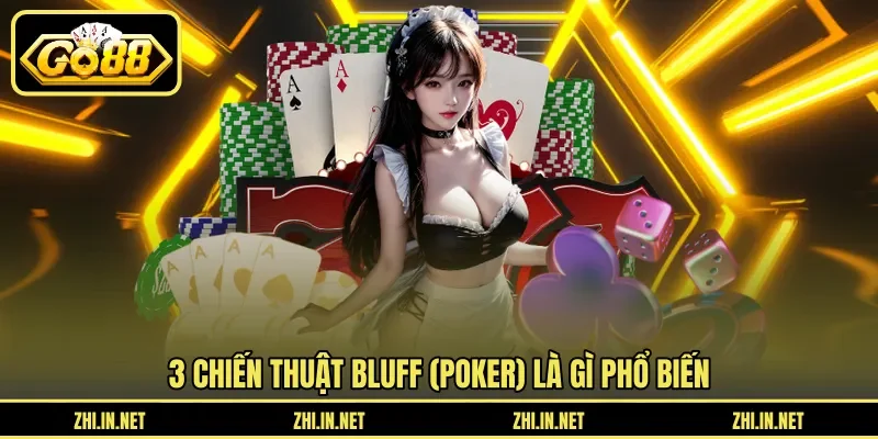 3 chiến thuật Bluff (poker) là gì phổ biến