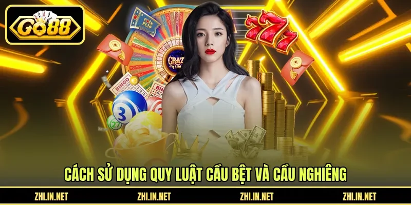 Cách sử dụng quy luật cầu bệt và cầu nghiêng