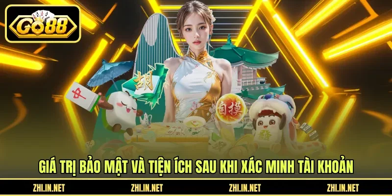 Giá trị bảo mật và tiện ích sau khi xác minh tài khoản