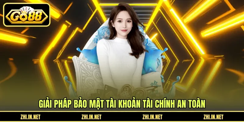 Giải pháp bảo mật tài khoản tài chính an toàn