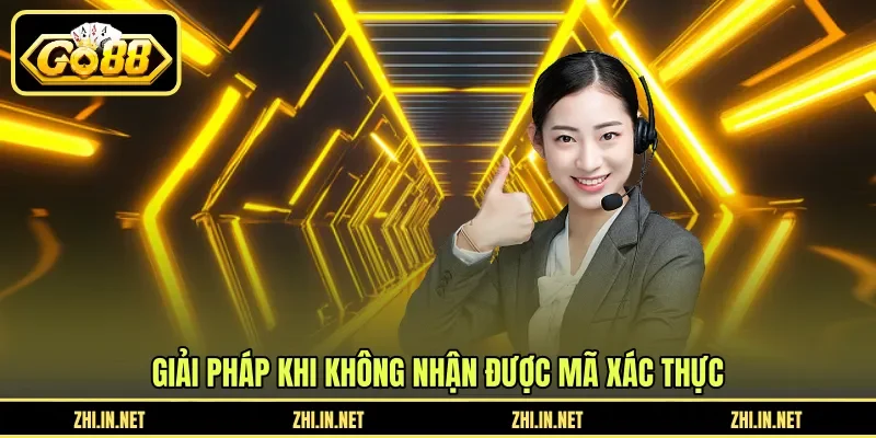 Giải pháp khi không nhận được mã xác thực