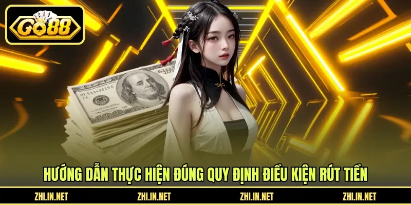 Hướng dẫn thực hiện đúng quy định điều kiện rút tiền
