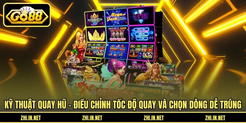 Kỹ thuật quay hũ - Điều chỉnh tốc độ quay và chọn dòng dễ trúng