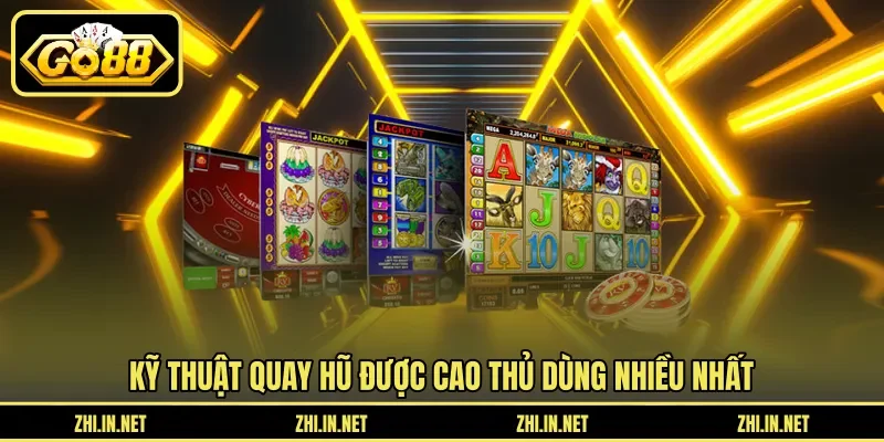 Kỹ thuật quay hũ được cao thủ dùng nhiều nhất