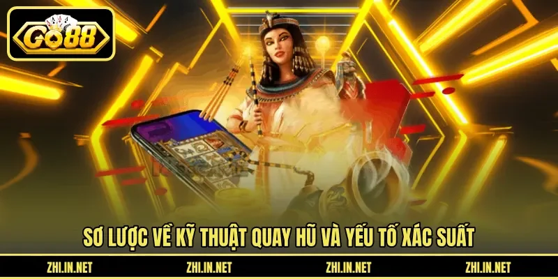 Sơ lược về kỹ thuật quay hũ và yếu tố xác suất