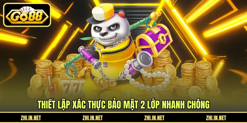 Thiết lập xác thực bảo mật 2 lớp nhanh chóng