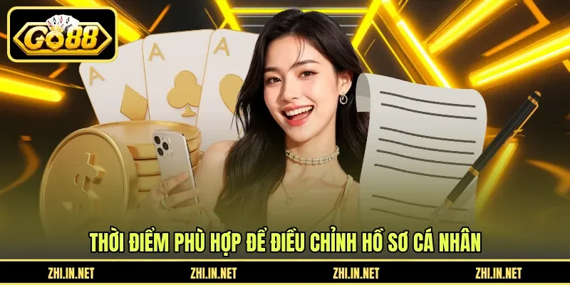 Thời điểm phù hợp để điều chỉnh hồ sơ cá nhân